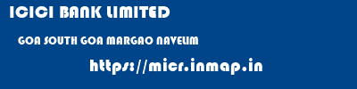 ICICI BANK LIMITED  GOA SOUTH GOA MARGAO NAVELIM  micr code
